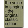 The Voice in Singing - the Original Classic Edition by Emma Seiler