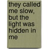 They Called Me Slow, But the Light Was Hidden in Me by Vivian L. Dance