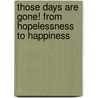 Those Days Are Gone! from Hopelessness to Happiness by Ekenenyie Ukpong