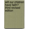 Will Our Children Have Faith? Third Revised Edition door John H. Westerhoff