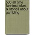 500 All Time Funniest Jokes & Stories About Gambling