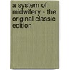 A System of Midwifery - the Original Classic Edition by Edward Rigby