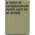 A Vision of Compassionate Health Care for All People