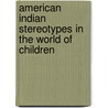 American Indian Stereotypes in the World of Children door Paulette F. Molin