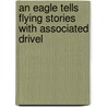An Eagle Tells Flying Stories with Associated Drivel by John Murphy