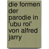 Die Formen Der Parodie in 'Ubu Roi' Von Alfred Jarry door Katharina Hock