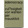 Edemocracy - Zul�Ssigkeit Von Wahlen Per Mausklick door Florian Bretzel