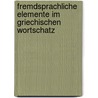 Fremdsprachliche Elemente Im Griechischen Wortschatz by Eleni Rigaki