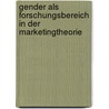 Gender Als Forschungsbereich in Der Marketingtheorie by Alexandra Eltner