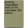 Growing Vegetables West of the Cascades, 6th Edition by Steve Solomon