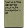 How to Land a Top-Paying Automobile Salespersons Job by Sara Oliver