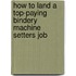 How to Land a Top-Paying Bindery Machine Setters Job