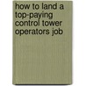 How to Land a Top-Paying Control Tower Operators Job door Matthew Valenzuela