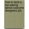 How to Land a Top-Paying Dance Costume Designers Job door John Ferrell