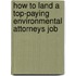 How to Land a Top-Paying Environmental Attorneys Job