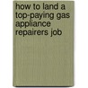 How to Land a Top-Paying Gas Appliance Repairers Job door Frances Villarreal