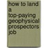 How to Land a Top-Paying Geophysical Prospectors Job