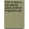 How to Land a Top-Paying Glass Science Engineers Job by Howard Rutledge