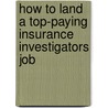 How to Land a Top-Paying Insurance Investigators Job door Fred Carson
