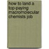 How to Land a Top-Paying Macromolecular Chemists Job