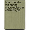 How to Land a Top-Paying Macromolecular Chemists Job by Keith Jennings