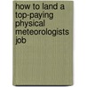 How to Land a Top-Paying Physical Meteorologists Job door Samuel Davis