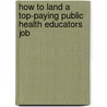 How to Land a Top-Paying Public Health Educators Job by Russell Acevedo
