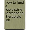 How to Land a Top-Paying Recreational Therapists Job door Bruce Parks