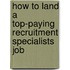 How to Land a Top-Paying Recruitment Specialists Job