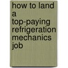 How to Land a Top-Paying Refrigeration Mechanics Job door Jose Miles