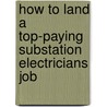 How to Land a Top-Paying Substation Electricians Job by Paul Thompson