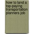 How to Land a Top-Paying Transportation Planners Job