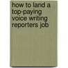 How to Land a Top-Paying Voice Writing Reporters Job door Lois Wagner