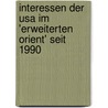 Interessen Der Usa Im 'Erweiterten Orient' Seit 1990 by Claudius Fr�hlich