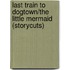 Last Train To Dogtown/The Little Mermaid (Storycuts)
