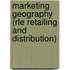 Marketing Geography (rle Retailing And Distribution)