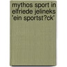 Mythos Sport in Elfriede Jelineks 'Ein Sportst�Ck' by Guido Scholl