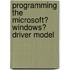 Programming the Microsoft� Windows� Driver Model
