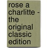 Rose a Charlitte - The Original Classic Edition by Marshall Saunders