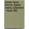 Roses Have Thorns (Betty Neels Collection - Book 86) door Betty Neels