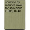 Sonatine by Maurice Ravel for Solo Piano (1905) M.40 by Maurice Ravel