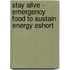 Stay Alive - Emergency Food to Sustain Energy Eshort