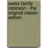 Swiss Family Robinson - the Original Classic Edition door Johann David Wyss