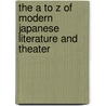 The A to Z of Modern Japanese Literature and Theater door Scott J. Miller