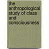 The Anthropological Study of Class and Consciousness door E. Paul Durrenberger