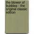 The Blower of Bubbles - the Original Classic Edition