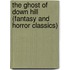 The Ghost of Down Hill (Fantasy and Horror Classics)
