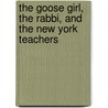 The Goose Girl, the Rabbi, and the New York Teachers door Deborah Heller