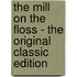 The Mill on the Floss - the Original Classic Edition