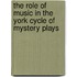 The Role of Music in the York Cycle of Mystery Plays